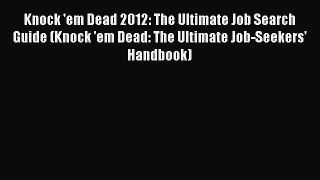 [Read book] Knock 'em Dead 2012: The Ultimate Job Search Guide (Knock 'em Dead: The Ultimate