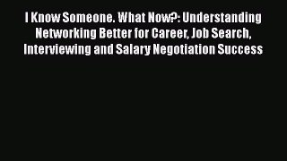 [Read book] I Know Someone. What Now?: Understanding Networking Better for Career Job Search