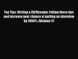 [Read book] Top Tips: Writing a CV/Resume: Follow these tips and increase your chance of getting