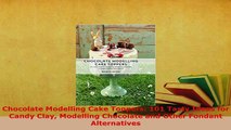 PDF  Chocolate Modelling Cake Toppers 101 Tasty Ideas for Candy Clay Modelling Chocolate and PDF Online