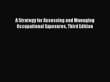 Download A Strategy for Assessing and Managing Occupational Exposures Third Edition Ebook Free