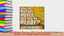 PDF  When the Market Moves Will You Be Ready How to Profit from Major Market Events Download Full Ebook