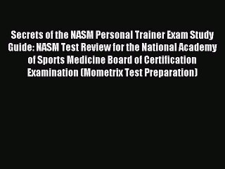 Download Secrets of the NASM Personal Trainer Exam Study Guide: NASM Test Review for the National