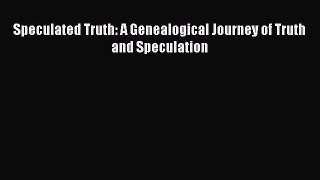 Download Speculated Truth: A Genealogical Journey of Truth and Speculation PDF Free