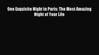Download One Exquisite Night in Paris: The Most Amazing Night of Your Life Ebook Online