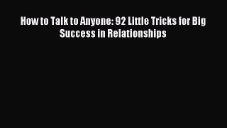 Read How to Talk to Anyone: 92 Little Tricks for Big Success in Relationships Ebook Free