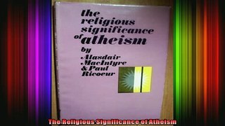 Read  The Religious Significance of Atheism  Full EBook