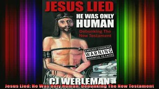 Read  Jesus Lied He Was Only Human Debunking The New Testament  Full EBook