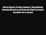 [Read book] Binary Options Trading Volume 3: How Avoiding Common Mistakes and Using the Right