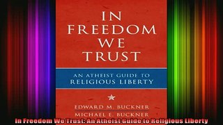 Read  In Freedom We Trust An Atheist Guide to Religious Liberty  Full EBook