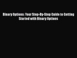 [Read book] Binary Options: Your Step-By-Step Guide to Getting Started with Binary Options