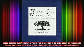 Read  Without God Without Creed The Origins of Unbelief in America New Studies in American  Full EBook
