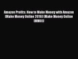 [Read book] Amazon Profits: How to Make Money with Amazon (Make Money Online 2016) (Make Money