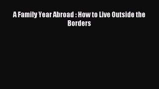 Download A Family Year Abroad : How to Live Outside the Borders PDF Online