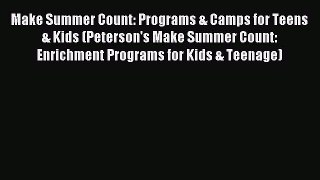 Download Make Summer Count: Programs & Camps for Teens & Kids (Peterson's Make Summer Count:
