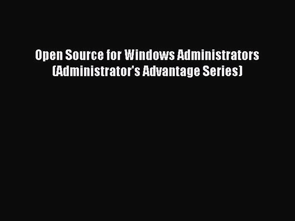 [Read PDF] Open Source for Windows Administrators (Administrator's Advantage Series) Ebook