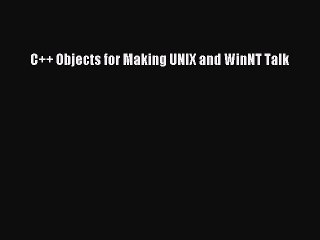 [Read PDF] C++ Objects for Making UNIX and WinNT Talk Download Online