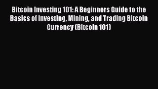 [Read book] Bitcoin Investing 101: A Beginners Guide to the Basics of Investing Mining and