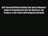 Read Sell Yourself Without Selling Your Soul: A Woman's Guide to Promoting Herself Her Business