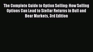 [Read book] The Complete Guide to Option Selling: How Selling Options Can Lead to Stellar Returns