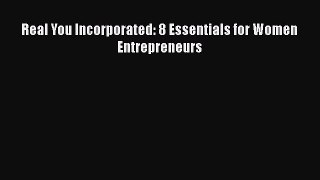 Read Real You Incorporated: 8 Essentials for Women Entrepreneurs Ebook