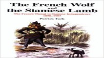 Download The French Wolf and the Siamese Lamb   The French Threat to Siamese Independence  1858