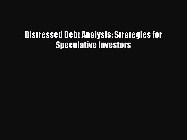 Download Distressed Debt Analysis: Strategies for Speculative Investors  Read Online