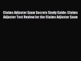 Read Claims Adjuster Exam Secrets Study Guide: Claims Adjuster Test Review for the Claims Adjuster