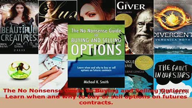 PDF The No Nonsense Guide to Buying and Selling Options Learn when and why to buy or sell Download Online