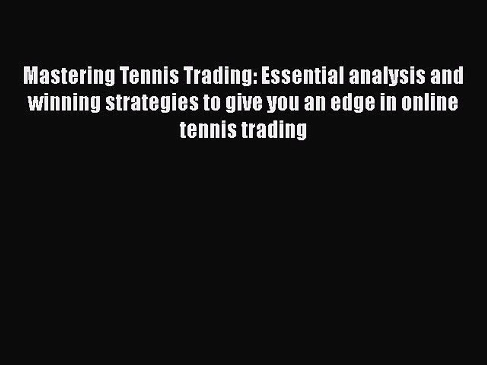 [Read book] Mastering Tennis Trading: Essential analysis and winning strategies to give you