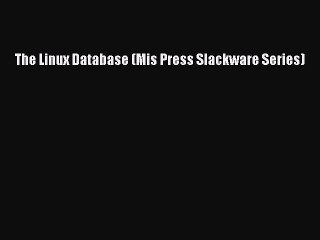 [Read PDF] The Linux Database (Mis Press Slackware Series) Download Online