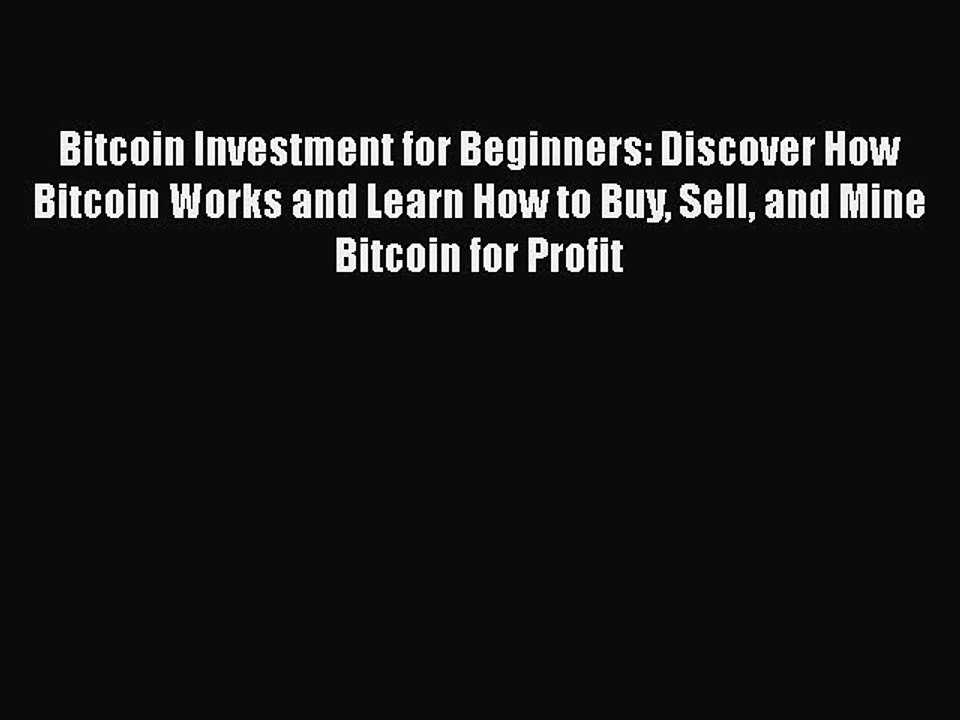 [Read book] Bitcoin Investment for Beginners: Discover How Bitcoin Works and Learn How to Buy