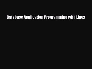 [Read PDF] Database Application Programming with Linux Download Online