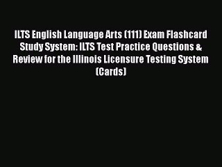 Read ILTS English Language Arts (111) Exam Flashcard Study System: ILTS Test Practice Questions