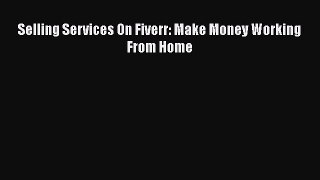 [Read book] Selling Services On Fiverr: Make Money Working From Home [PDF] Online