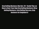 [Read book] Etsy Selling Business Box Set: 20  Useful Tips on How to Start Your Own Etsy Selling