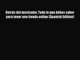 [Read book] Detrás del mostrador. Todo lo que debes saber para tener una tienda online (Spanish