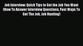 [Read book] Job Interview: Quick Tips to Get the Job You Want (How To Answer Interview Questions