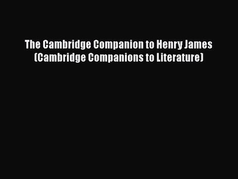 [PDF] The Cambridge Companion to Henry James (Cambridge Companions to Literature) [Download]