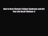 Download ‪How to Beat Chronic Fatigue Syndrome and Get Your Life Back! (Volume 1)‬ PDF Free