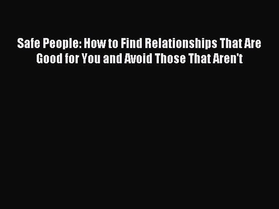 Read Safe People: How to Find Relationships That Are Good for You and Avoid Those That Aren't