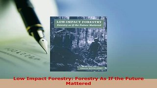 PDF  Low Impact Forestry Forestry As If the Future Mattered PDF Full Ebook