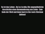 Read So ist das Leben - Así es la vida: Die ungewöhnliche Geschichte einer Auswanderung aus