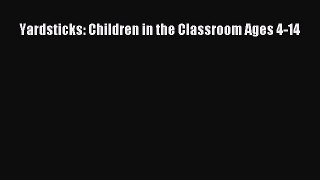 Read Yardsticks: Children in the Classroom Ages 4-14 Ebook Online