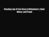 Download Stealing Joy: A True Story of Alzheimer's Elder Abuse and Fraud Free Books
