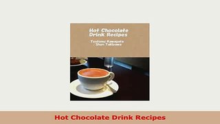 Download  Hot Chocolate Drink Recipes Free Books