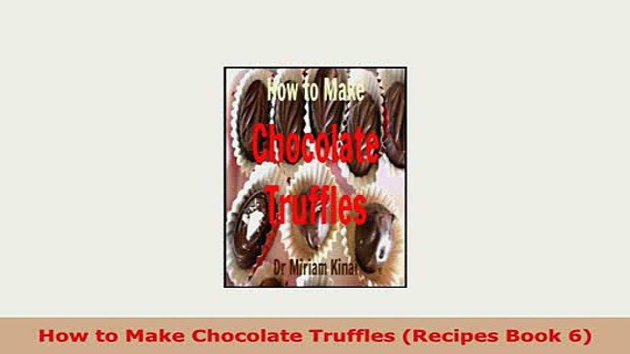 Download  How to Make Chocolate Truffles Recipes Book 6 Read Online