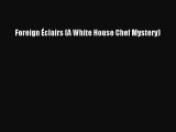 Download Foreign Éclairs (A White House Chef Mystery)  Read Online