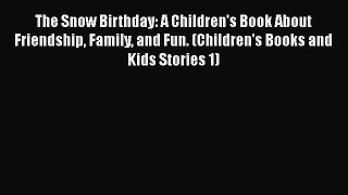 Download The Snow Birthday: A Children's Book About Friendship Family and Fun. (Children's