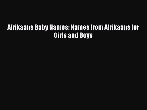 Read Afrikaans Baby Names: Names from Afrikaans for Girls and Boys Ebook Online